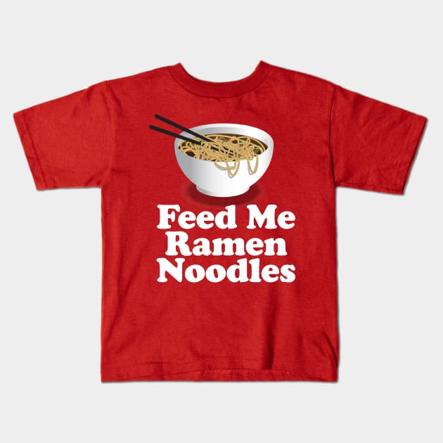 Feed Me Ramen Noodles Ramen Noodle Lover Kids T-Shirt by Nonstop Shirts